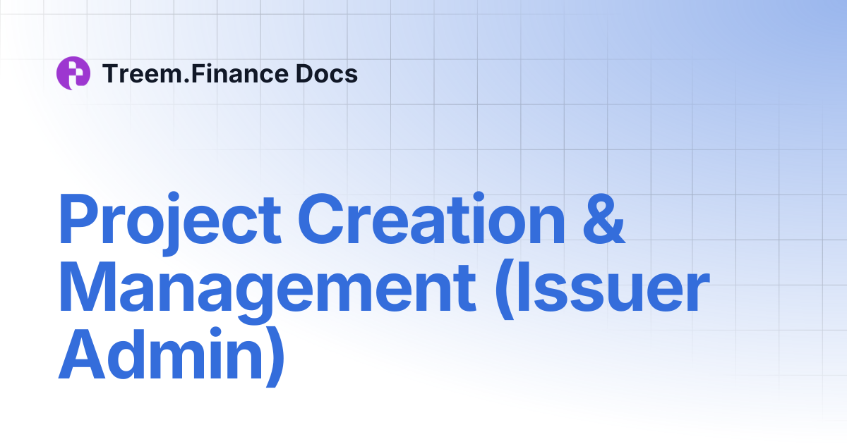 Project Creation & Management (Issuer Admin) | Treem.Finance Docs